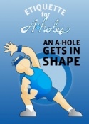 An A-Hole Gets In Shape