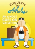 An A-Hole Goes On Vacation An A-Hole Goes On Vacation