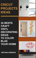 Cricut Projects Ideas: 35 Bests Craft Vinyl Decorating Ideas To Color Blast Your Home