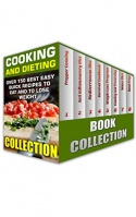 Cooking and Dieting: Over 150 Best Easy Quick Recipes To Eat and to Lose Weight