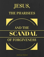 Book Cover for Jesus, The Pharisees and the Scandal of Forgiveness Book Cover for Jesus, The Pharisees and the Scandal of Forgiveness
