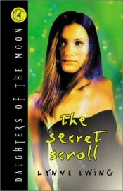 Book Cover for The Secret Scroll (Daughters of the Moon Series #4) Book Cover for The Secret Scroll (Daughters of the Moon Series #4)