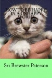 Cover for How To Be Happy, In a Unhappy World