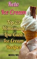 Keto Ice Cream: Top 25 Homemade Low Carb Ice Cream Recipes