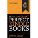 How to Format Perfect Kindle Books: How to format an ebook on a Mac or a PC