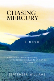 Cover for Chasing Mercury: In the time of mercury poisoning loving someone enough to let them go is for cowards.