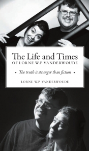 Book Cover for The life and times of Lorne W.P Vanderwoude