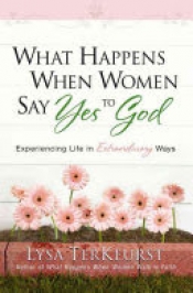 Book Cover for What Happens When Women Say Yes to God Book Cover for What Happens When Women Say Yes to God