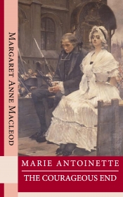 Book Cover for Marie Antoinette: the Courageous End Book Cover for Marie Antoinette: the Courageous End