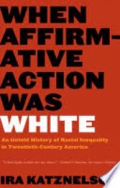 Book Cover for When Affirmative Action Was White Book Cover for When Affirmative Action Was White