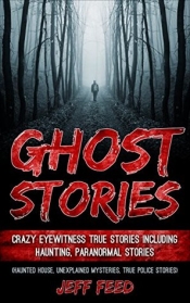 Book Cover for Ghost Stories: Crazy Eyewitness True Stories Including Haunting, Paranormal Stories
