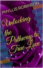 Book Cover for Unlocking the Pathway to True Love Book Cover for Unlocking the Pathway to True Love