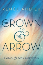 Book Cover for The Crown & the Arrow (The Wrath and the Dawn 0.5) Book Cover for The Crown & the Arrow (The Wrath and the Dawn 0.5)