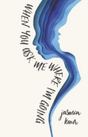 Book Cover for When You Ask Me Where I'm Going Book Cover for When You Ask Me Where I'm Going