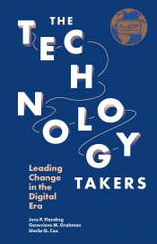 Book Cover for The Technology Takers: Leading Change in the Digital Era