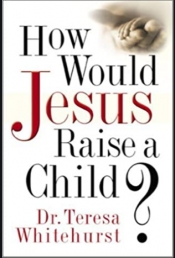 Book Cover for How Would Jesus Raise a Child? Book Cover for How Would Jesus Raise a Child?