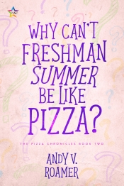 Book Cover for Why Can’t Freshman Summer Be Like Pizza? Book Cover for Why Can’t Freshman Summer Be Like Pizza?