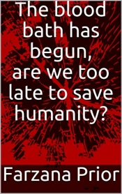 Book Cover for The blood bath has begun, are we too late to save humanity? Book Cover for The blood bath has begun, are we too late to save humanity?