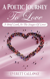 Cover for A Poetic Journey To Love: A Brief Look At The Stages of Love