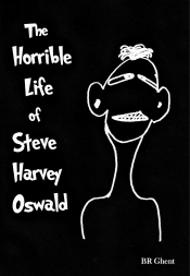 Book Cover for The Horrible Life of Steve Harvey Oswald Book Cover for The Horrible Life of Steve Harvey Oswald