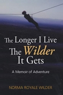 The Longer I Live, the Wilder It Gets: a Memoir of Adventure