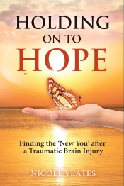 Cover for Holding on to Hope: Finding the 'New You' after a Traumatic Brain Injury