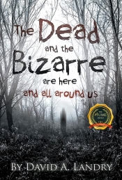Book Cover for The Dead and the Bizarre are here and all around us Book Cover for The Dead and the Bizarre are here and all around us