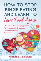 Cover for How to Stop Binge Eating And Learn To Love Food Again: The Groundbreaking Approach to Permanently Overcome Your Binge Eating Disorder