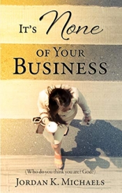 Cover for It's None of Your Business: (Who do you think you are? God?)