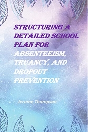 Book Cover for Structuring a Detailed School Plan for Absenteeism, Truancy, and Dropout Prevention Book Cover for Structuring a Detailed School Plan for Absenteeism, Truancy, and Dropout Prevention