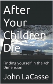 Cover for After Your Children Die: Finding yourself in the 4th Dimension