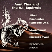 Book Cover for Aunt Tina and the A.I. Squirrels First Encounter Episode One Lawnmower Incident Episode Two Book Cover for Aunt Tina and the A.I. Squirrels First Encounter Episode One Lawnmower Incident Episode Two