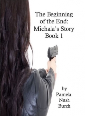 Book Cover for The Beginning of the End: Michala's Story Book 1 Book Cover for The Beginning of the End: Michala's Story Book 1