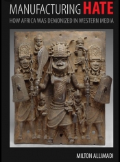 Book Cover for Manufacturing Hate How Africa Was Demonized In Western Media Book Cover for Manufacturing Hate How Africa Was Demonized In Western Media