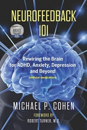 Book Cover for Neurofeedback 101: Rewiring the Brain for ADHD, Anxiety, Depression and Beyond (without medication) Book Cover for Neurofeedback 101: Rewiring the Brain for ADHD, Anxiety, Depression and Beyond (without medication)
