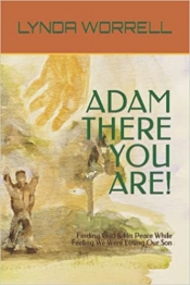 Cover for Adam There You Are!: Finding God & His Peace While Feeling We Were Losing Our Son