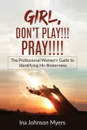Girl, Don't Play!!! Pray!!!!