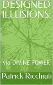 Book Cover for Designed Illusions: Via Divine Power Book Cover for Designed Illusions: Via Divine Power