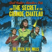 Book Cover for Ghost Hunters Adventure Club and the Secret of the Grand Chateau Book Cover for Ghost Hunters Adventure Club and the Secret of the Grand Chateau