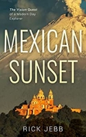 Mexican Sunset: Vision Quest of a Modern Day Explorer