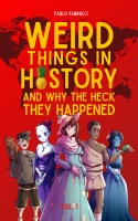 Weird Things in History and Why the Heck They Happened