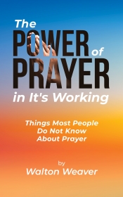 Cover for The Power of Prayer in It's Working: Things That Most People Do Not Know About Prayer