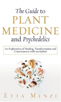 The Guide to Plant Medicine and Psychedelics