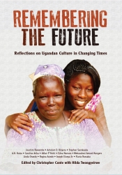 Cover for Remembering the Future: Reflections on Ugandan Culture in Changing Times