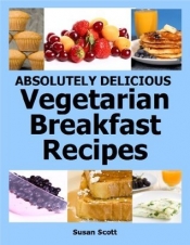 Book Cover for Absolutely Delicious Vegetarian Breakfast Recipes - 30 Days Worth of Vegetarian Breakfasts Almost Everyone Loves Book Cover for Absolutely Delicious Vegetarian Breakfast Recipes - 30 Days Worth of Vegetarian Breakfasts Almost Everyone Loves