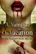 A Vampire on Vacation ( The Vampire From Hell #3) A Vampire on Vacation ( The Vampire From Hell #3)