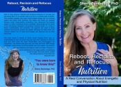 Cover for Reboot, Reclaim and Refocus Nutrition: A real conversation about energetic and physical nutrition.