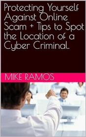 Book Cover for Protecting Yourself Against Online Scam + Tips to Spot the Location of a Cyber Criminal
