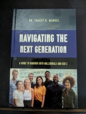Book Cover for Navigating the Next Generation: A Guide to Working with Millennials and Gen-Z Book Cover for Navigating the Next Generation: A Guide to Working with Millennials and Gen-Z