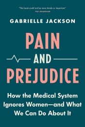 Book Cover for Pain and Prejudice: How the Medical System Ignores Women—And What We Can Do About It Book Cover for Pain and Prejudice: How the Medical System Ignores Women—And What We Can Do About It